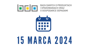 Przypomnienie o zbliżającym się terminie składania sprawozdań w bazie BDO i wniosków o pomoc de minimis oraz wnoszenia opłat produktowych.