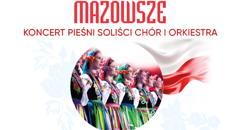 Koncert pieśni ludowych i patriotycznych w wykonaniu zespołu Mazowsze