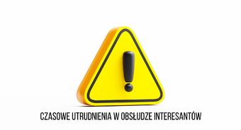 Czasowe utrudnienia w obsłudze interesantów