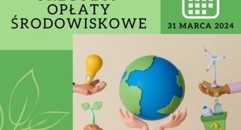 Uwaga! 31 marca 2024 r. upływa termin płatności opłat za korzystanie ze środowiska